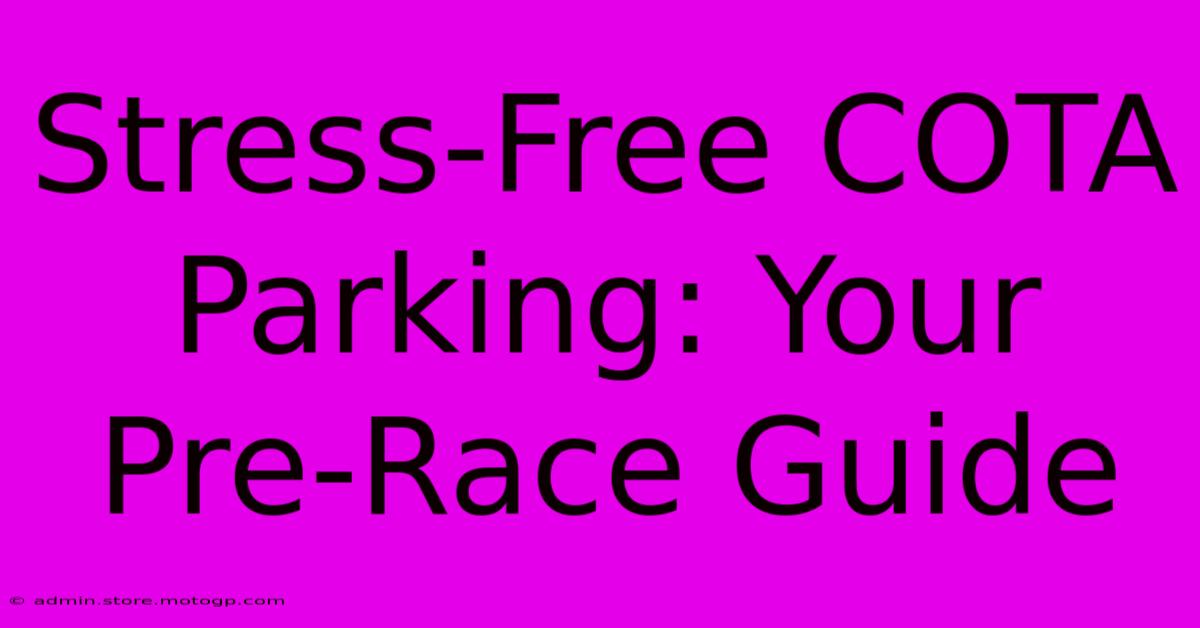 Stress-Free COTA Parking: Your Pre-Race Guide