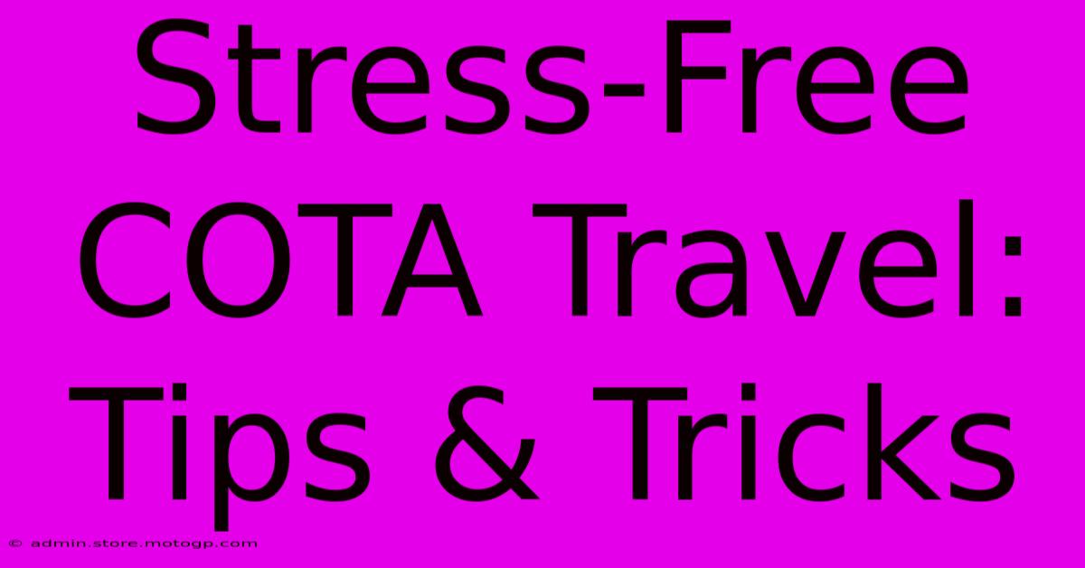 Stress-Free COTA Travel: Tips & Tricks