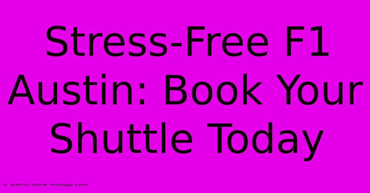 Stress-Free F1 Austin: Book Your Shuttle Today