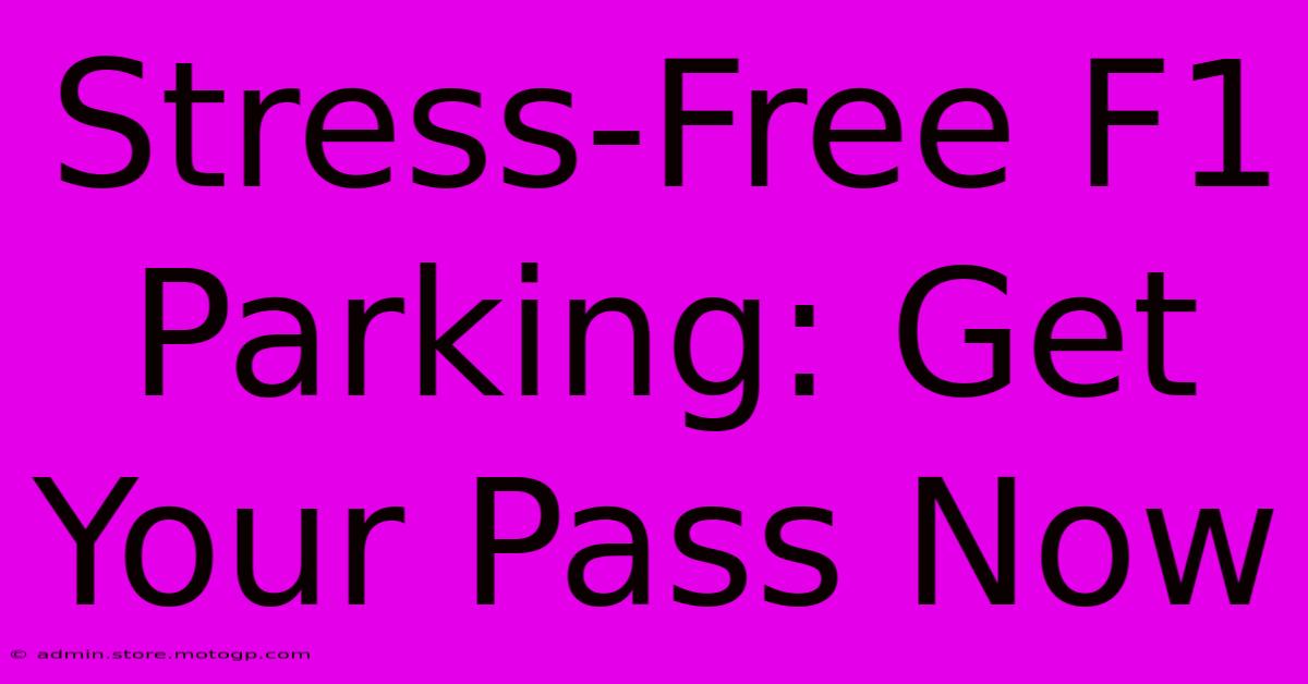 Stress-Free F1 Parking: Get Your Pass Now