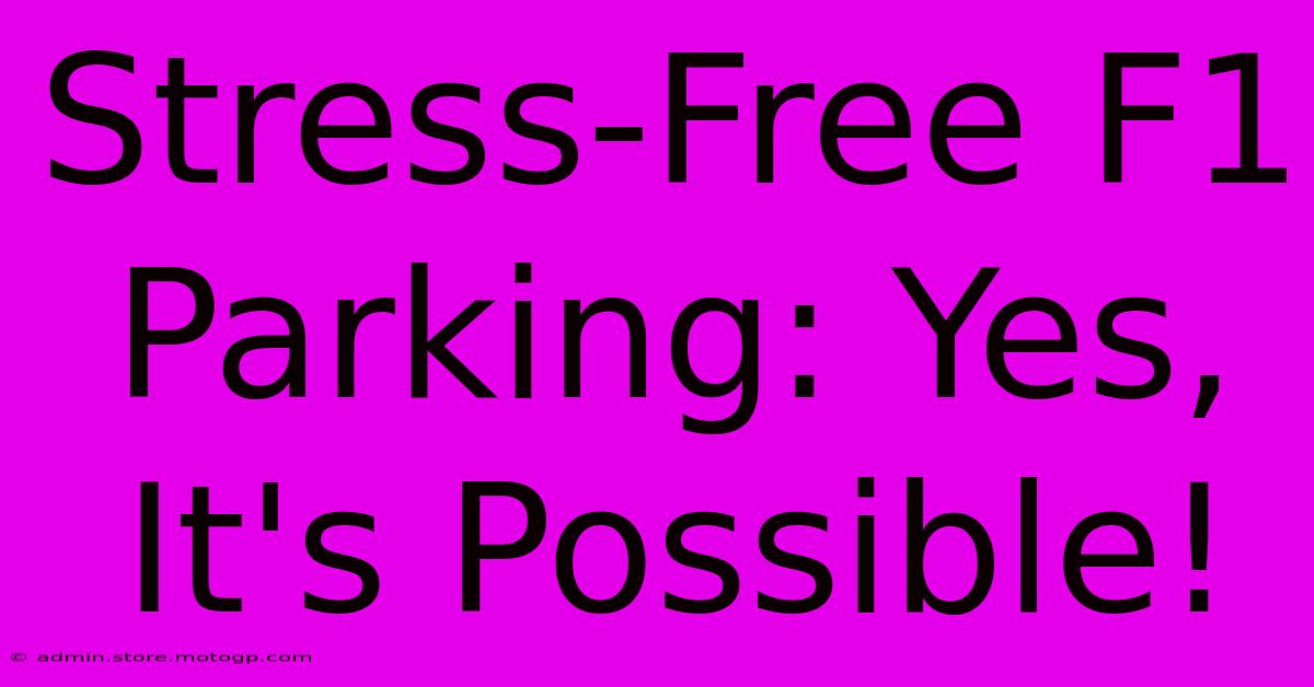 Stress-Free F1 Parking: Yes, It's Possible!