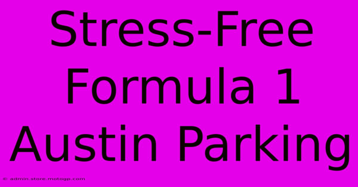 Stress-Free Formula 1 Austin Parking