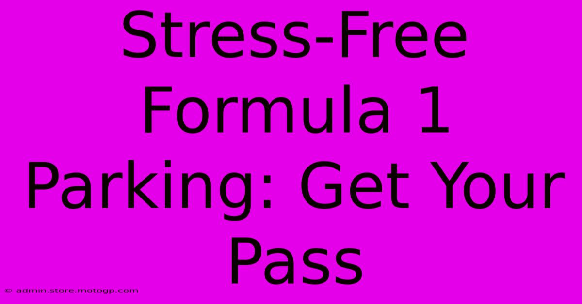 Stress-Free Formula 1 Parking: Get Your Pass