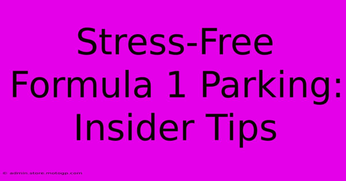 Stress-Free Formula 1 Parking: Insider Tips