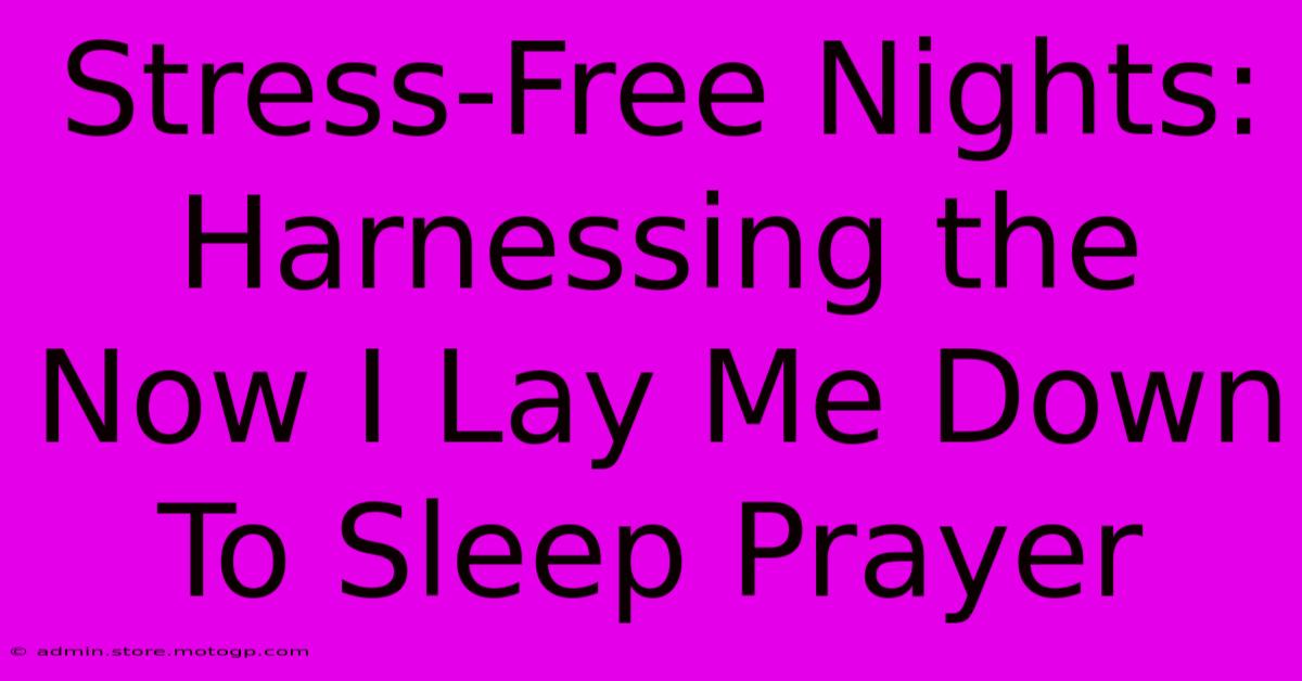 Stress-Free Nights: Harnessing The Now I Lay Me Down To Sleep Prayer