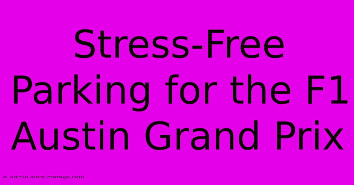 Stress-Free Parking For The F1 Austin Grand Prix