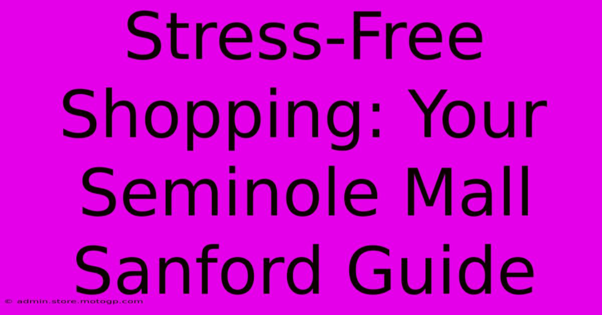 Stress-Free Shopping: Your Seminole Mall Sanford Guide