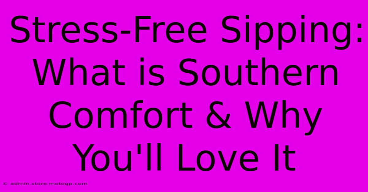 Stress-Free Sipping: What Is Southern Comfort & Why You'll Love It