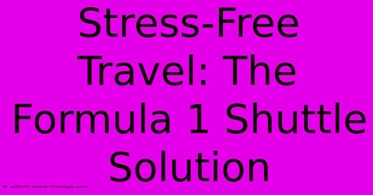 Stress-Free Travel: The Formula 1 Shuttle Solution