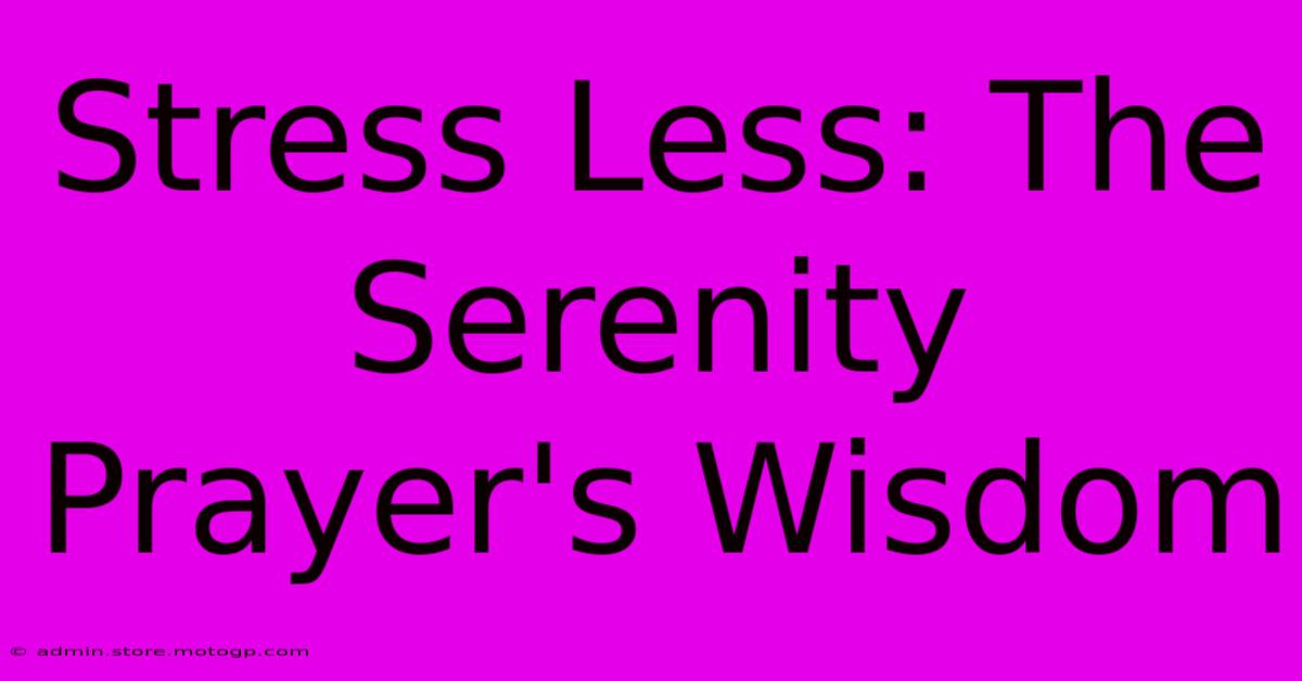 Stress Less: The Serenity Prayer's Wisdom