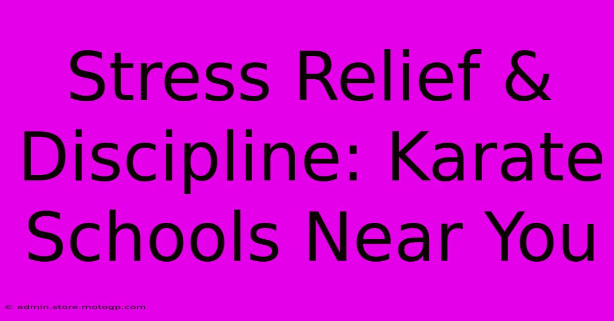 Stress Relief & Discipline: Karate Schools Near You