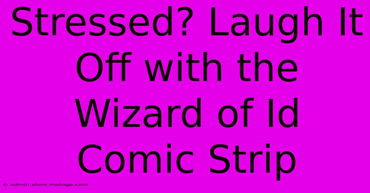 Stressed? Laugh It Off With The Wizard Of Id Comic Strip