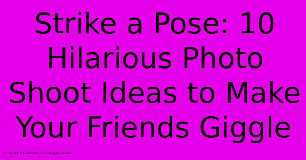 Strike A Pose: 10 Hilarious Photo Shoot Ideas To Make Your Friends Giggle