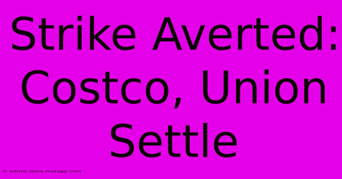 Strike Averted: Costco, Union Settle