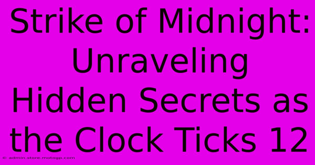 Strike Of Midnight: Unraveling Hidden Secrets As The Clock Ticks 12