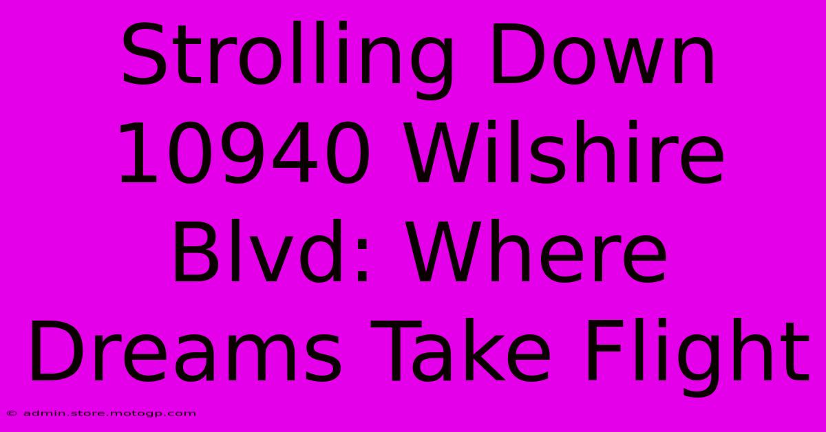 Strolling Down 10940 Wilshire Blvd: Where Dreams Take Flight