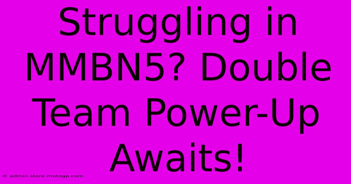 Struggling In MMBN5? Double Team Power-Up Awaits!