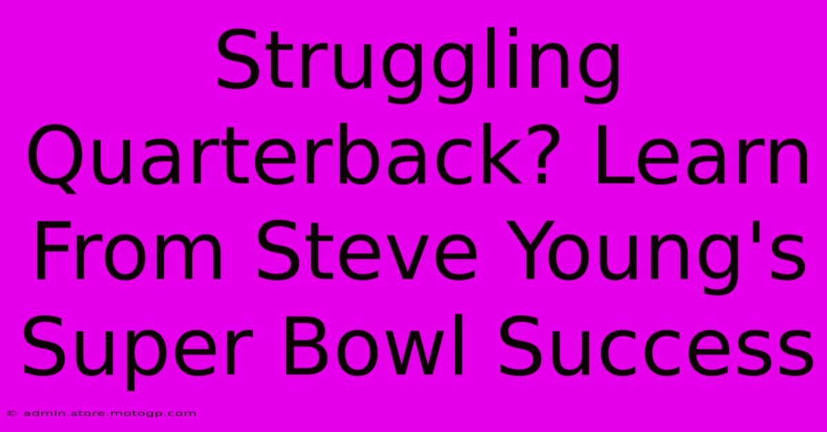 Struggling Quarterback? Learn From Steve Young's Super Bowl Success