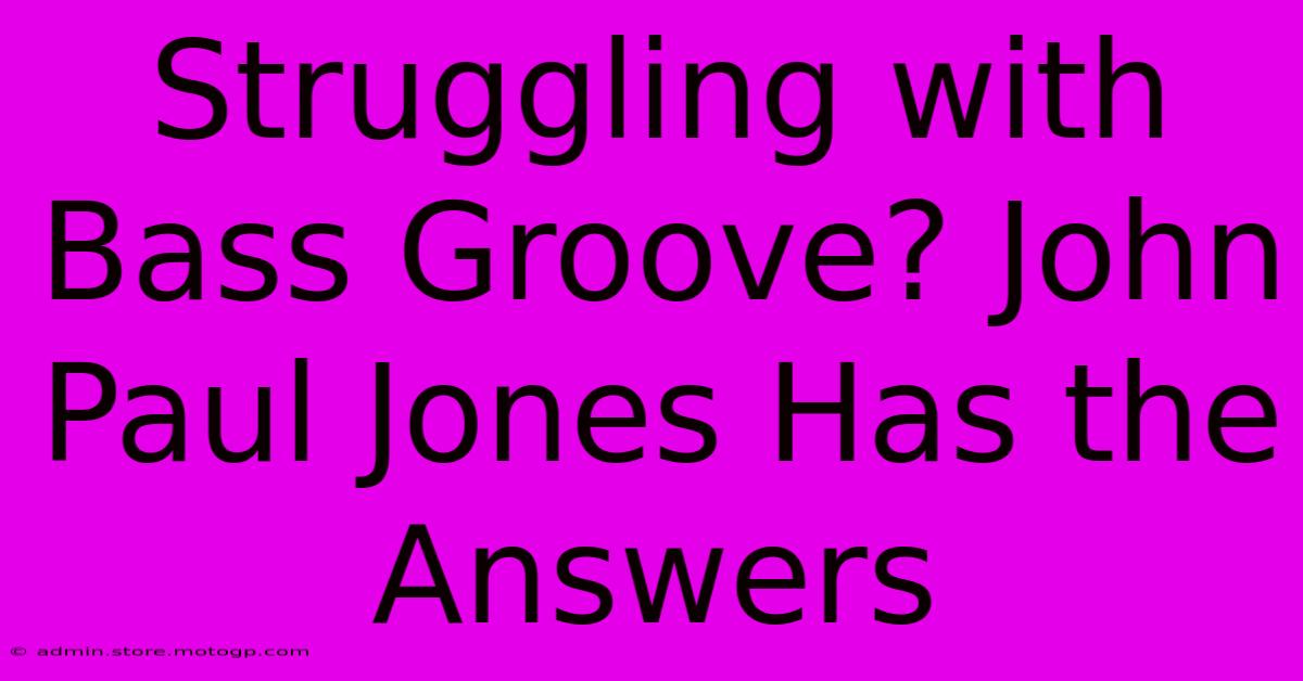 Struggling With Bass Groove? John Paul Jones Has The Answers