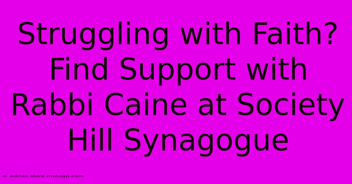 Struggling With Faith? Find Support With Rabbi Caine At Society Hill Synagogue