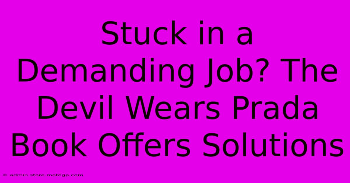 Stuck In A Demanding Job? The Devil Wears Prada Book Offers Solutions