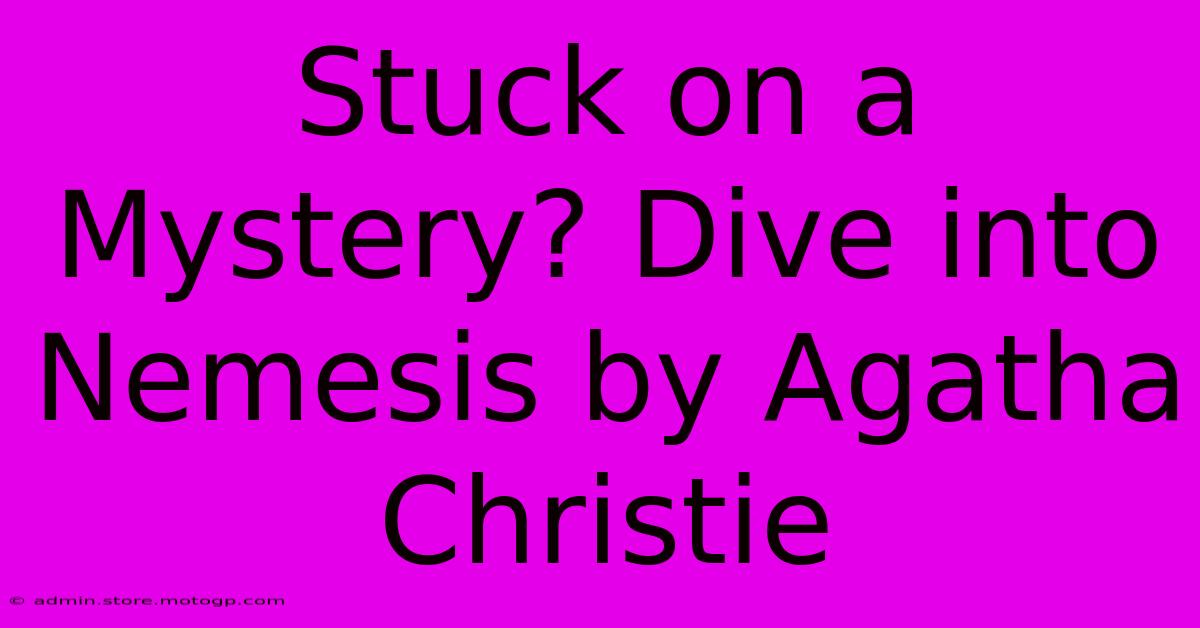 Stuck On A Mystery? Dive Into Nemesis By Agatha Christie