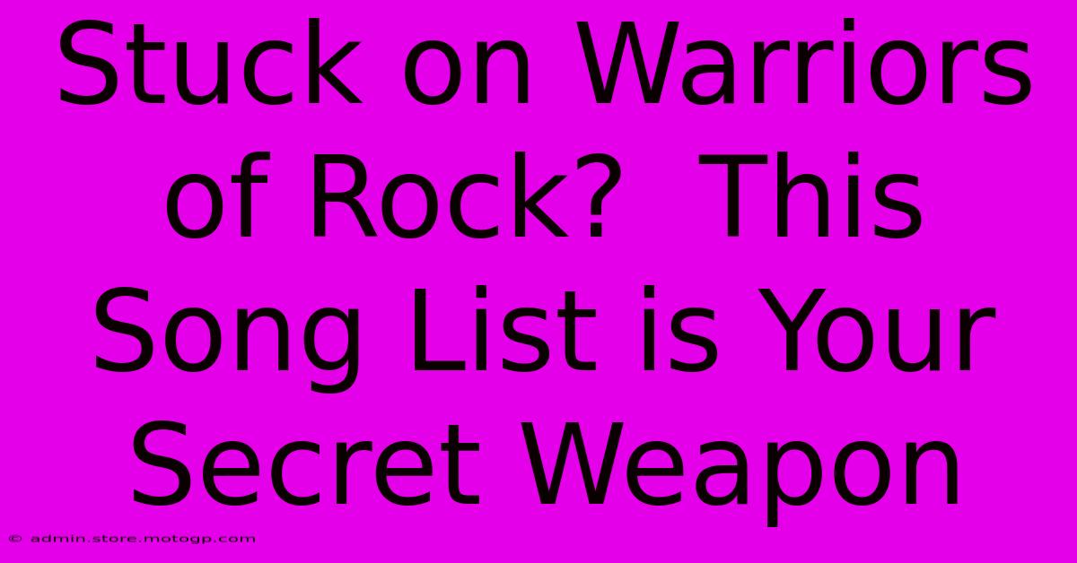 Stuck On Warriors Of Rock?  This Song List Is Your Secret Weapon