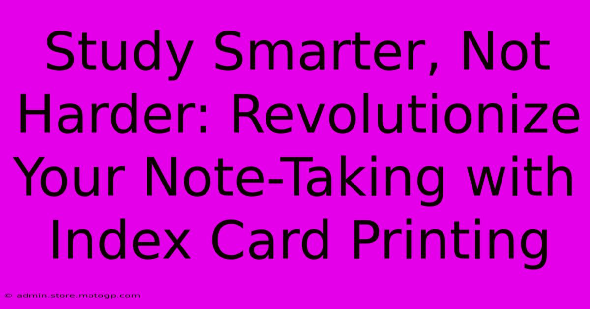 Study Smarter, Not Harder: Revolutionize Your Note-Taking With Index Card Printing