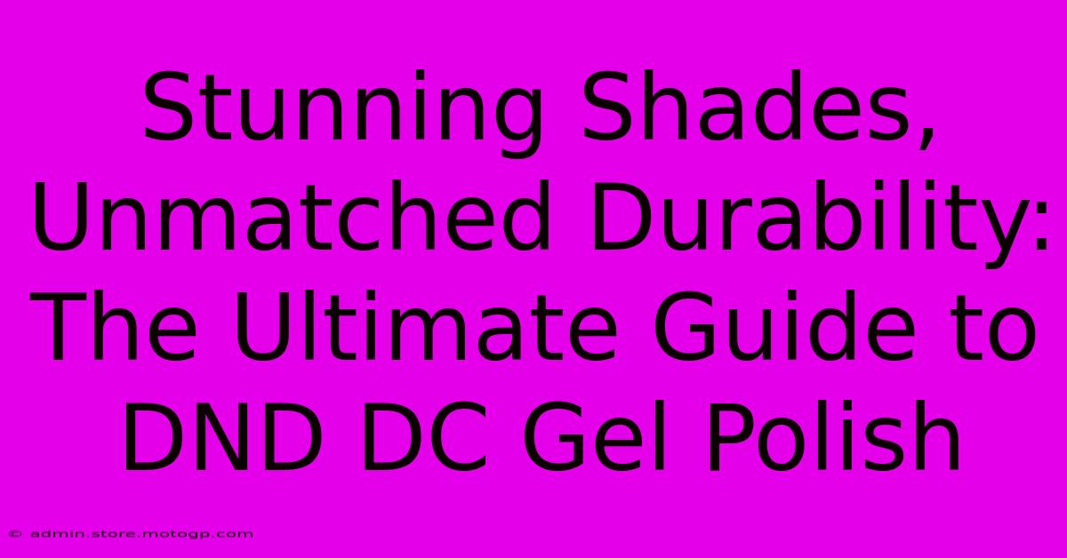 Stunning Shades, Unmatched Durability: The Ultimate Guide To DND DC Gel Polish