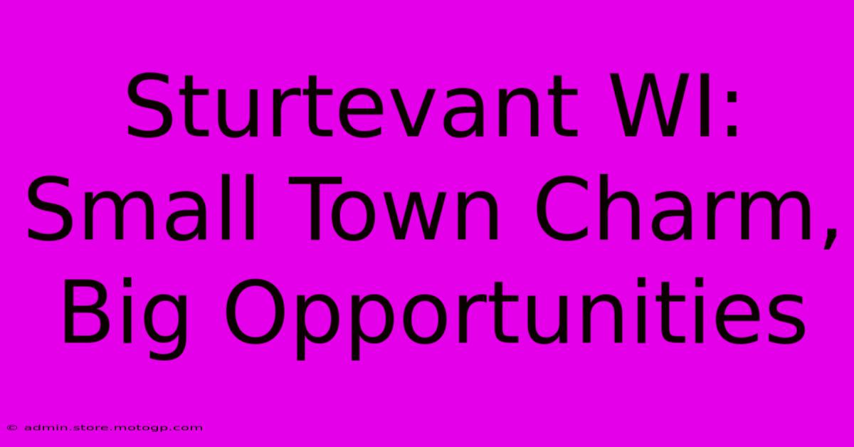 Sturtevant WI: Small Town Charm, Big Opportunities