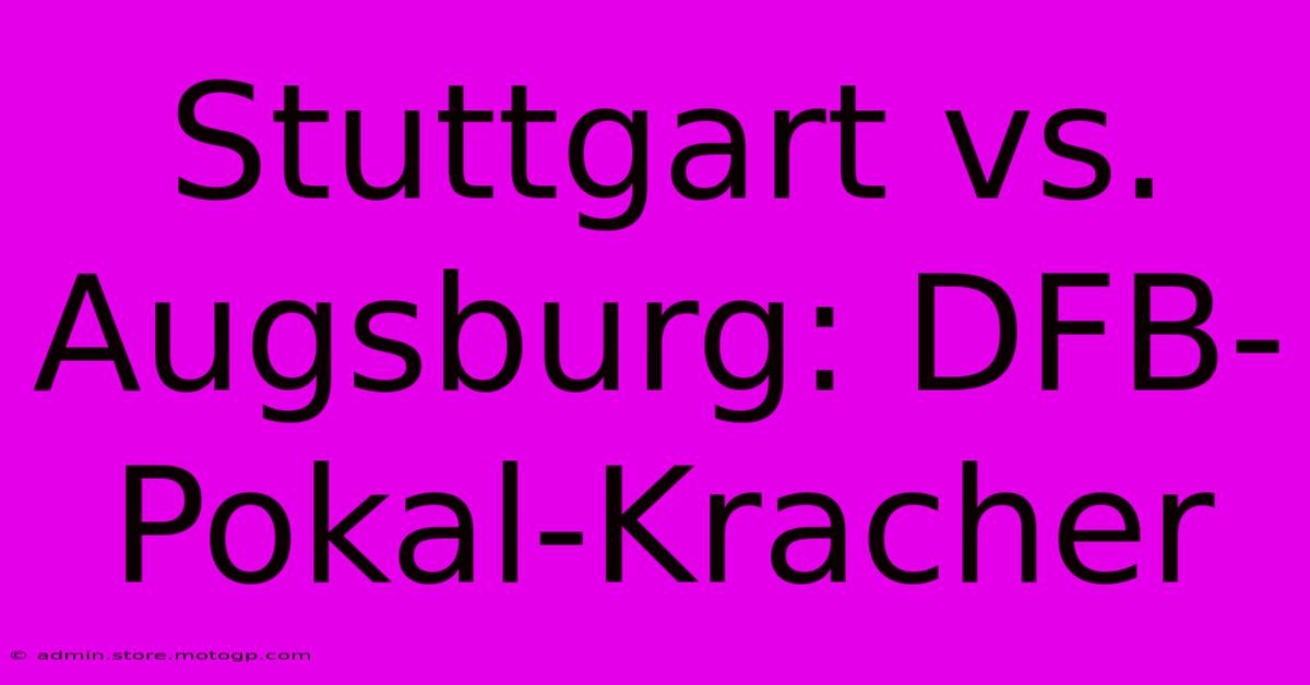 Stuttgart Vs. Augsburg: DFB-Pokal-Kracher