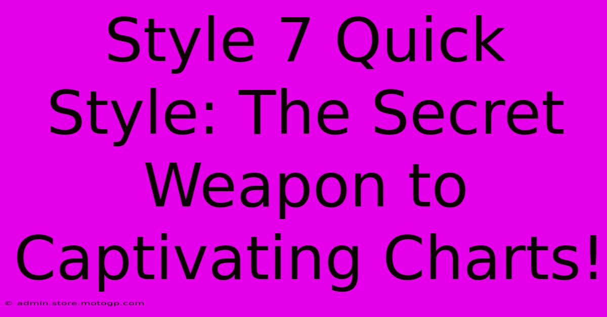 Style 7 Quick Style: The Secret Weapon To Captivating Charts!