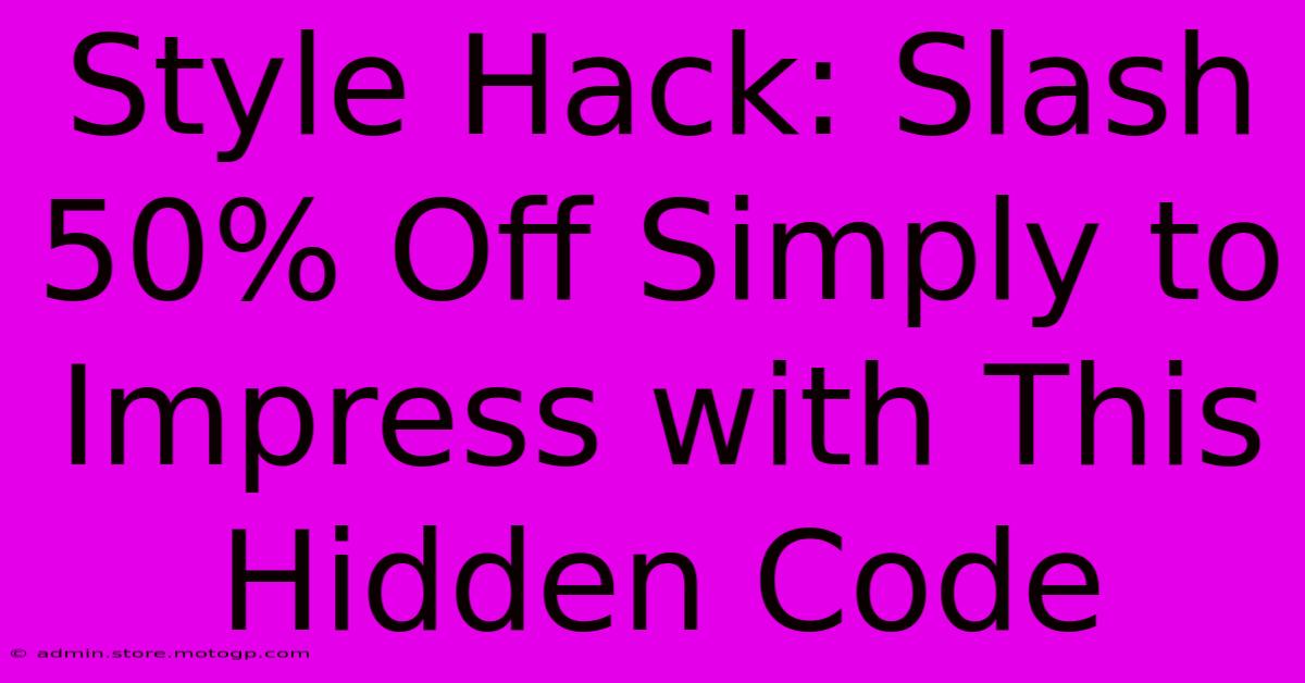 Style Hack: Slash 50% Off Simply To Impress With This Hidden Code