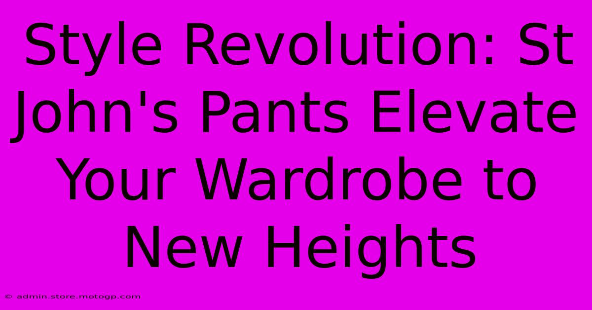 Style Revolution: St John's Pants Elevate Your Wardrobe To New Heights