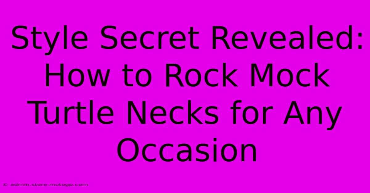 Style Secret Revealed: How To Rock Mock Turtle Necks For Any Occasion