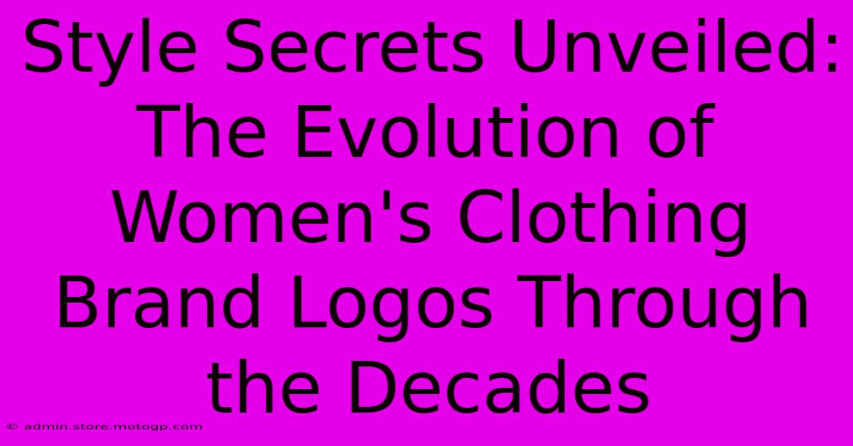 Style Secrets Unveiled: The Evolution Of Women's Clothing Brand Logos Through The Decades