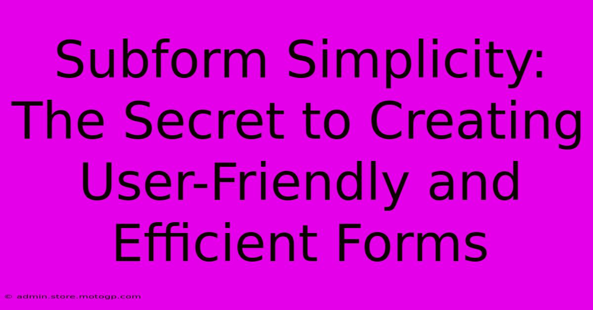 Subform Simplicity: The Secret To Creating User-Friendly And Efficient Forms