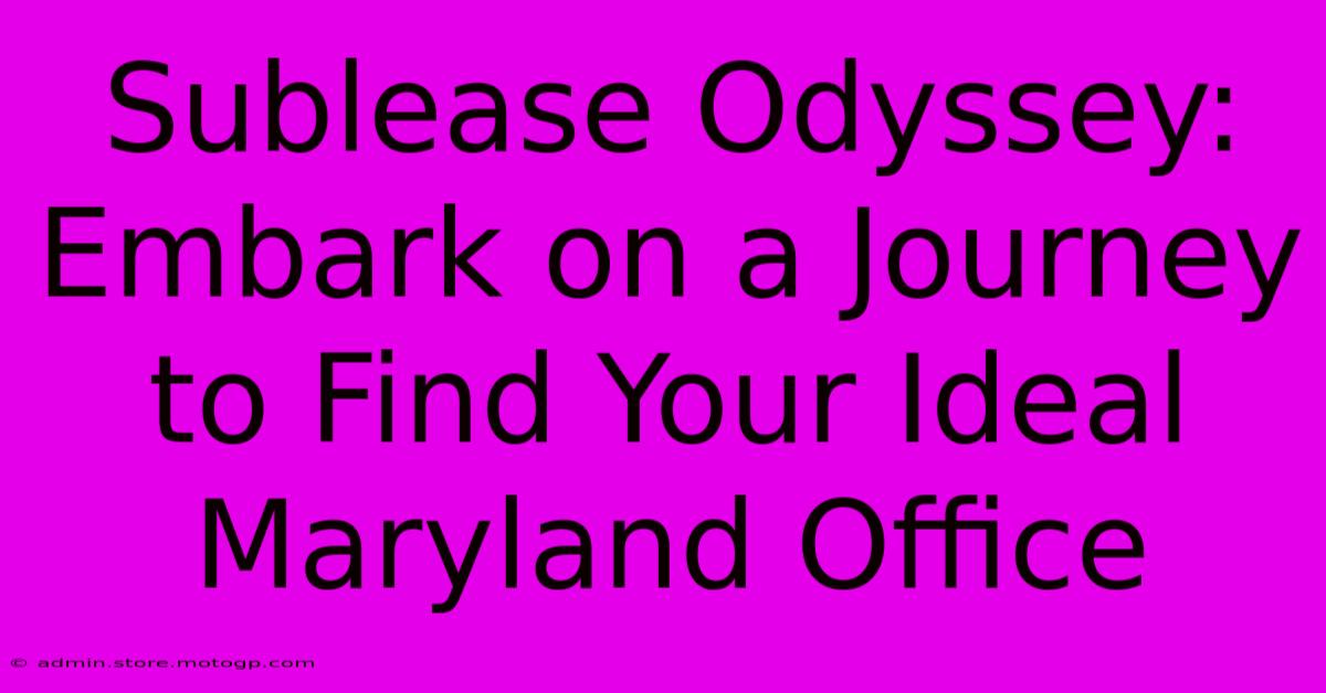 Sublease Odyssey: Embark On A Journey To Find Your Ideal Maryland Office