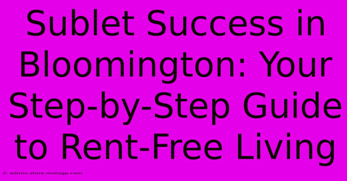 Sublet Success In Bloomington: Your Step-by-Step Guide To Rent-Free Living