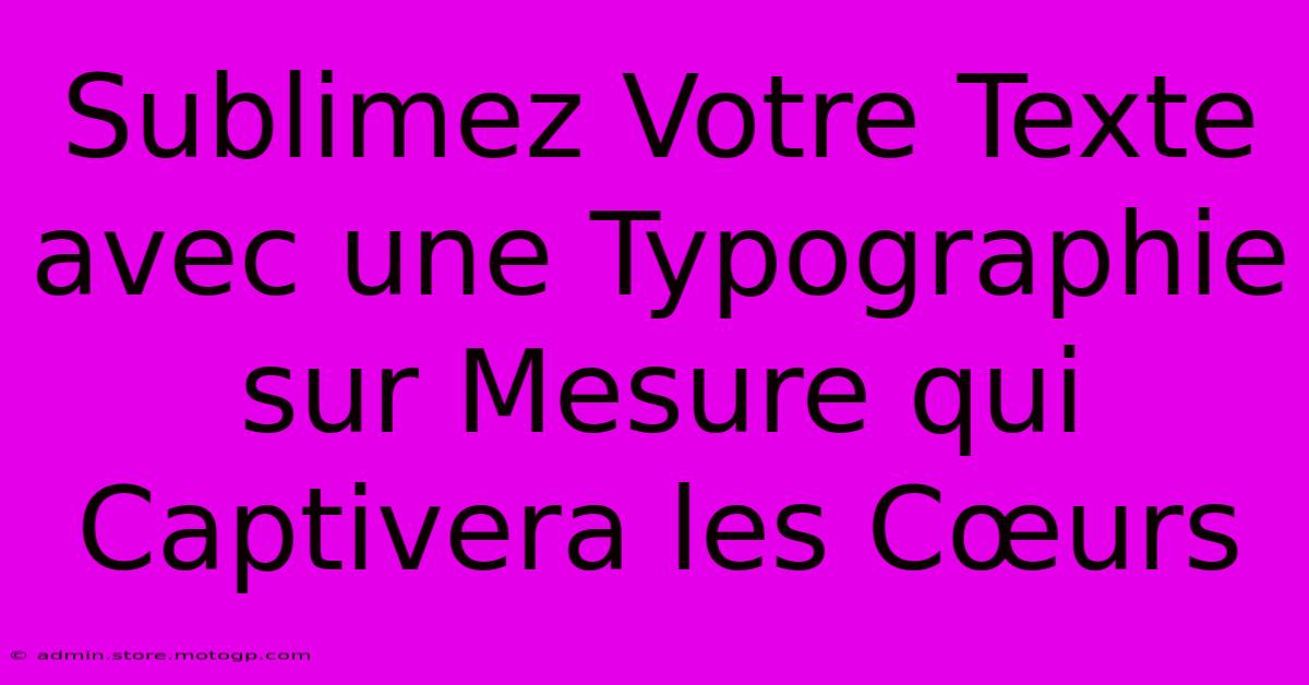 Sublimez Votre Texte Avec Une Typographie Sur Mesure Qui Captivera Les Cœurs