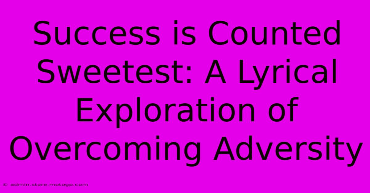 Success Is Counted Sweetest: A Lyrical Exploration Of Overcoming Adversity