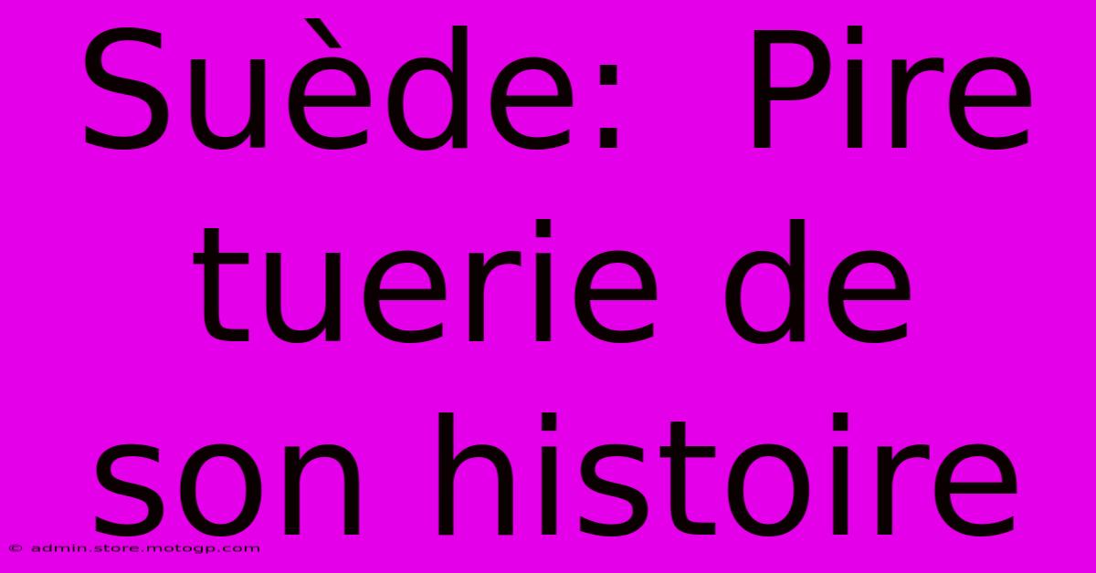 Suède:  Pire Tuerie De Son Histoire