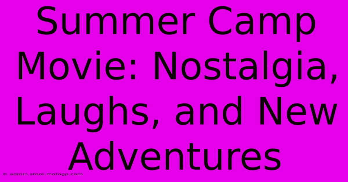 Summer Camp Movie: Nostalgia, Laughs, And New Adventures