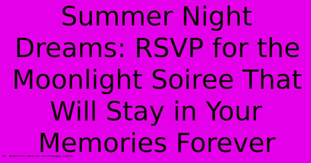 Summer Night Dreams: RSVP For The Moonlight Soiree That Will Stay In Your Memories Forever