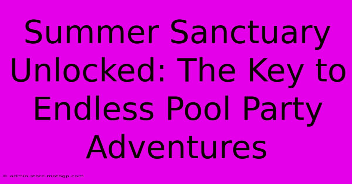 Summer Sanctuary Unlocked: The Key To Endless Pool Party Adventures