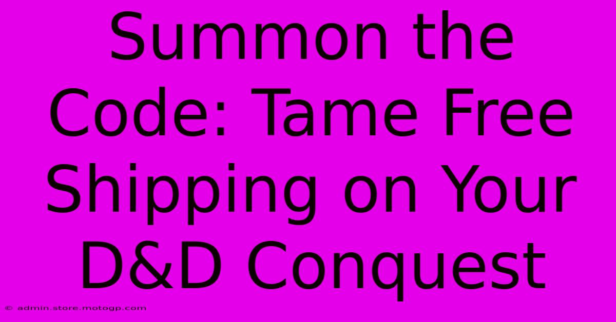 Summon The Code: Tame Free Shipping On Your D&D Conquest