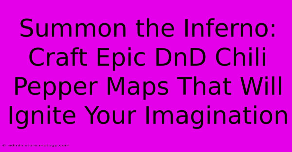 Summon The Inferno: Craft Epic DnD Chili Pepper Maps That Will Ignite Your Imagination