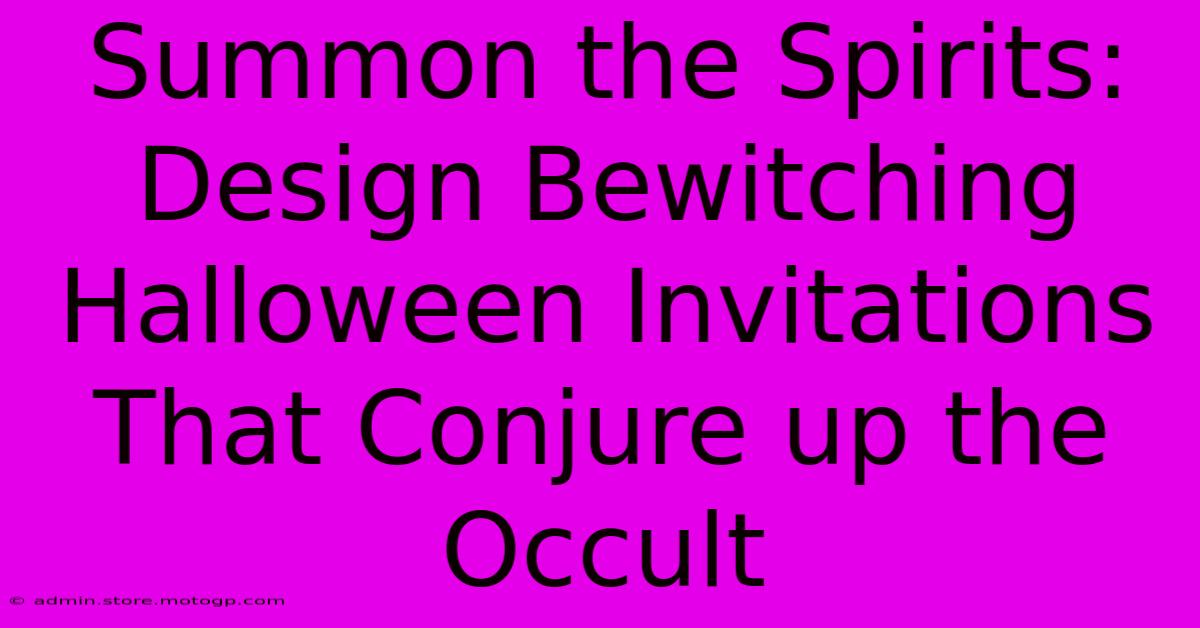 Summon The Spirits: Design Bewitching Halloween Invitations That Conjure Up The Occult