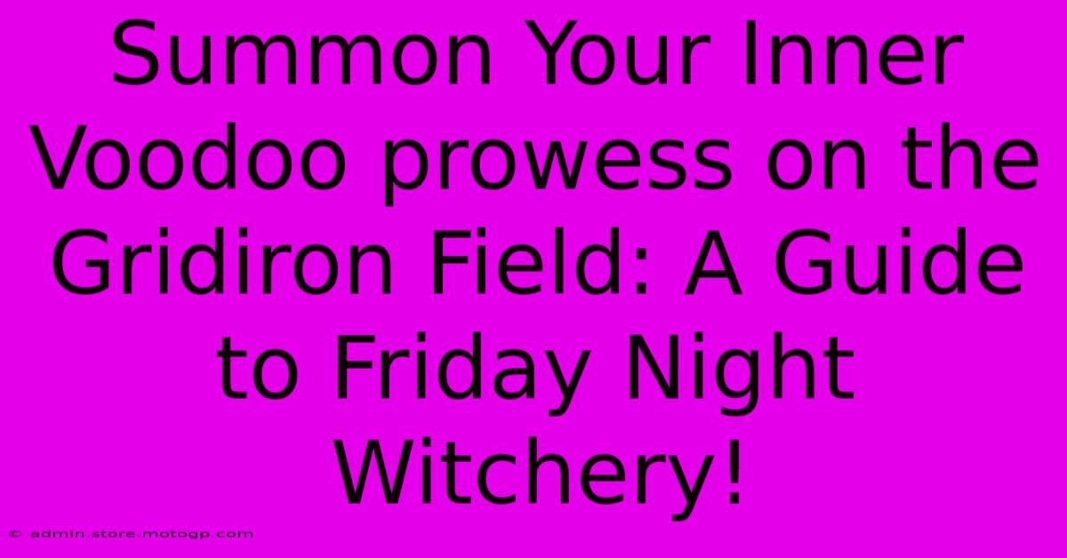 Summon Your Inner Voodoo Prowess On The Gridiron Field: A Guide To Friday Night Witchery!