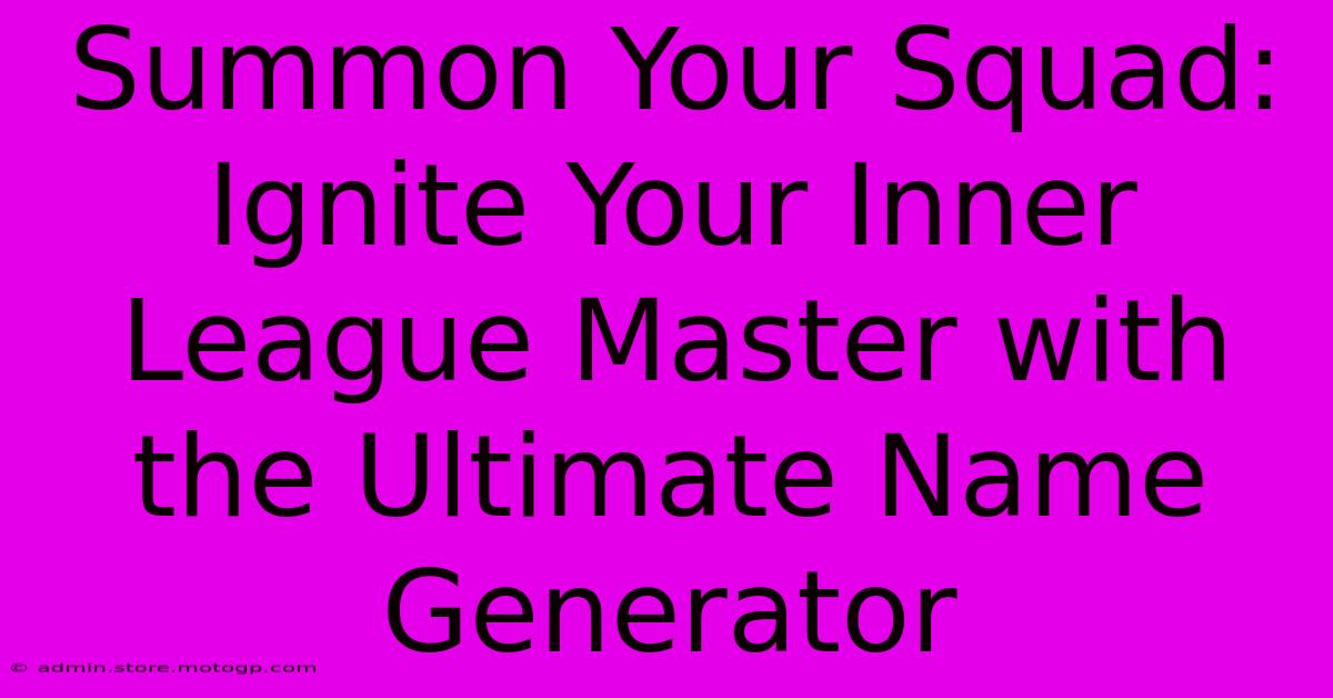 Summon Your Squad: Ignite Your Inner League Master With The Ultimate Name Generator